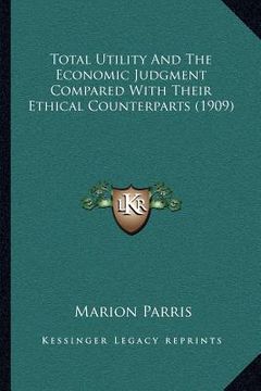 portada total utility and the economic judgment compared with their ethical counterparts (1909) (en Inglés)
