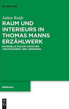 portada Raum und Interieurs in Thomas Manns Erzählwerk: Materielle Kultur Zwischen Welthäusern und Urdingen 