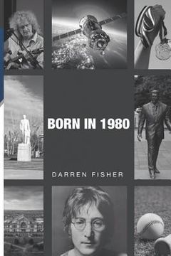 portada Born in 1980: Birthday yearbook showing the main events of the year 1980 illustrating the political, world, historical, sporting, mu (en Inglés)