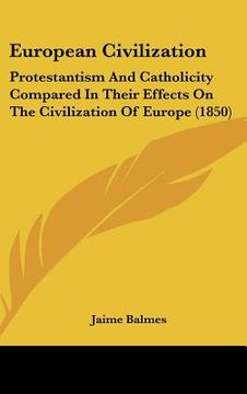portada european civilization: protestantism and catholicity compared in their effects on the civilization of europe (1850) (en Inglés)