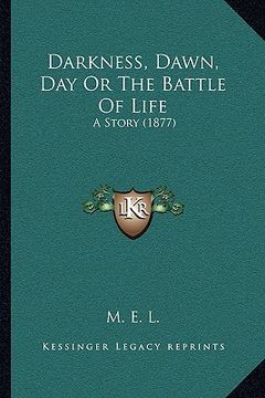 portada darkness, dawn, day or the battle of life: a story (1877) (en Inglés)
