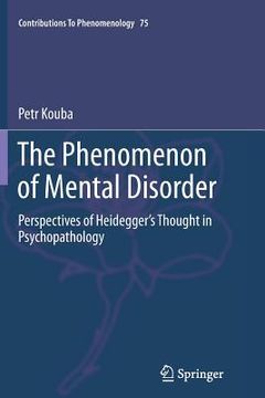portada The Phenomenon of Mental Disorder: Perspectives of Heidegger's Thought in Psychopathology (en Inglés)