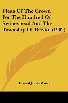 portada pleas of the crown for the hundred of swineshead and the township of bristol (1902) (en Inglés)