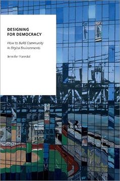 portada Designing for Democracy: How to Build Community in Digital Environments (Oxford Studies in Digital Politics) (en Inglés)