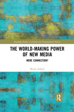 portada The World-Making Power of new Media: Mere Connection? (Routledge Studies in Global and Transnational Politics) (en Inglés)