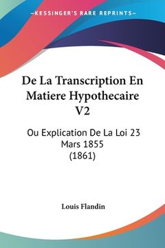 portada De La Transcription En Matiere Hypothecaire V2: Ou Explication De La Loi 23 Mars 1855 (1861) (en Francés)