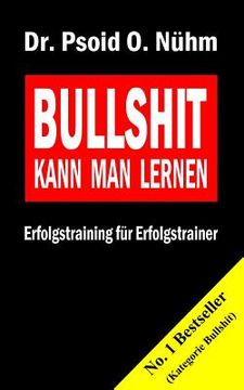 portada Bullshit kann man lernen: Erfolgstraining für Erfolgstrainer (in German)