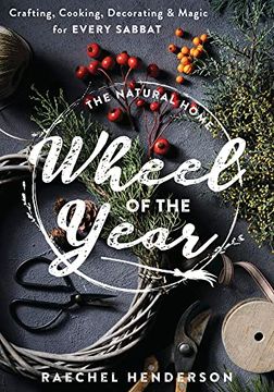 portada The Natural Home Wheel of the Year: Crafting, Cooking, Decorating & Magic for Every Sabbat (en Inglés)