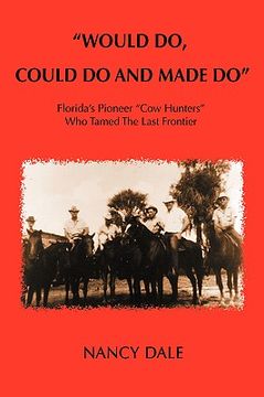 portada "would do, could do and made do": florida's pioneer "cow hunters" who tamed the last frontier (en Inglés)