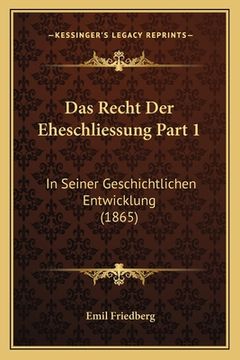 portada Das Recht Der Eheschliessung Part 1: In Seiner Geschichtlichen Entwicklung (1865) (in German)