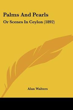 portada palms and pearls: or scenes in ceylon (1892) (en Inglés)