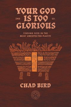 portada Your God Is Too Glorious: Finding God in the Most Unexpected Places