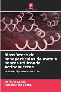 portada Biossíntese de Nanopartículas de Metais Nobres Utilizando Actinomicetos (en Portugués)