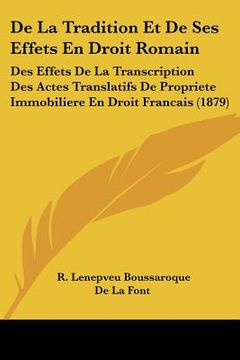 portada De La Tradition Et De Ses Effets En Droit Romain: Des Effets De La Transcription Des Actes Translatifs De Propriete Immobiliere En Droit Francais (187 (in French)