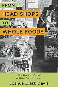 portada From Head Shops to Whole Foods: The Rise and Fall of Activist Entrepreneurs (Columbia Studies in the History of U. Sh Capitalism) 