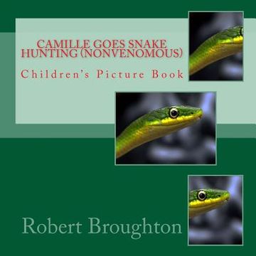 portada Camille Goes Snake Hunting (Nonvenomous): Children's Picture Book (en Inglés)