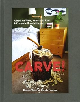 portada Carve! A Book on Wood, Knives and Axes (en Inglés)