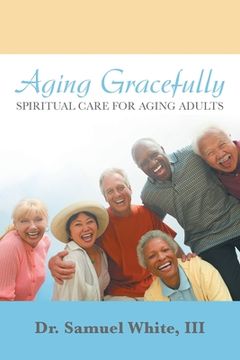 portada Aging Gracefully: Spiritual Care for Aging Adults (en Inglés)