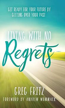 portada Living With no Regrets: Get Ready for Your Future by Getting Over Your Past 