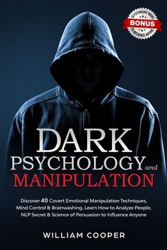 portada Dark Psychology and Manipulation: Dark Psychology and Manipulation: Discover 40 Covert Emotional Manipulation Techniques, Mind Control & Brainwashing. (in English)