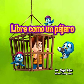 portada Libre Como un Pajaro: Enseña a tus Hijos a Respetar a los Animales: Volume 1 (Spanish Picture Book for Kids)