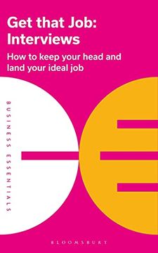 portada Get That Job: Interviews: How to Keep Your Head and Land Your Ideal Job: 1 (Business Essentials) (en Inglés)