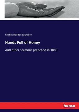 portada Hands Full of Honey: And other sermons preached in 1883 (en Inglés)