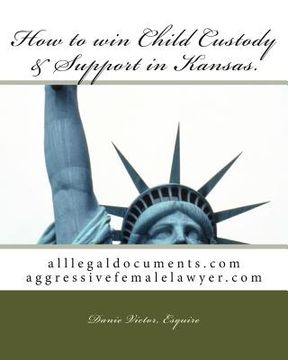 portada How to win Child Custody & Support in Kansas: alllegaldocuments.com aggressivefemalelawyer.com