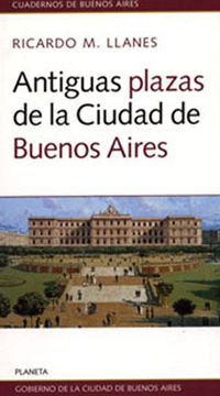 portada Antiguas Plazas de la Ciudad de Buenos Aires. -- ( Cuadernos de Buenos Aires )