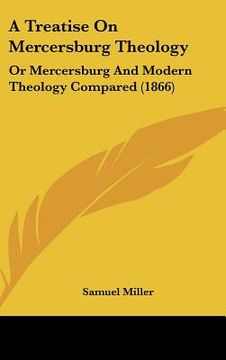 portada a treatise on mercersburg theology: or mercersburg and modern theology compared (1866) (in English)