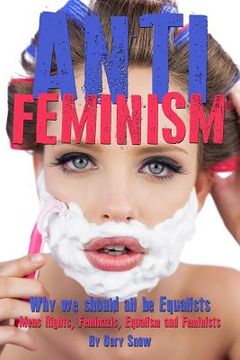 portada Anti-Feminism - Why we should all be Equalists: Mens Rights, Feminazis, Equalism and Feminists (en Inglés)