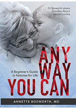 portada Anyway you Can: Doctor Bosworth Shares her Mom'S Cancer Journey: A Beginner'S Guide to Ketones for Life (Bawshou Rescues the sun - a han Folktale) 