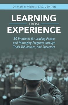 portada Learning from Experience: 50 Principles for Leading People and Managing Programs Through Trials, Tribulations, and Successes (en Inglés)