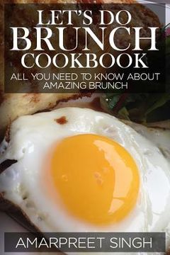 portada Let's Do Brunch Cookbook - Become a brunch expert with amazing brunch recipes: All you need to know about amazing brunch (en Inglés)