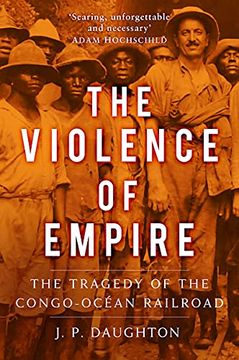 portada The Violence of Empire: The Tragedy of the Congo-Océan Railroad (en Inglés)