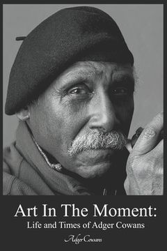 portada Art in the Moment: Life and Times of Adger Cowans (en Inglés)