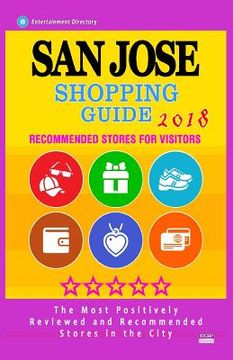 portada San Jose Shopping Guide 2018: Best Rated Stores in San Jose, California - Stores Recommended for Visitors, (Shopping Guide 2018) (in English)