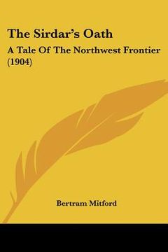 portada the sirdar's oath: a tale of the northwest frontier (1904) (en Inglés)
