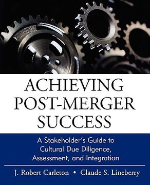 portada achieving post-merger success: a stakeholder ` s guide to cultural due diligence, assessment, and integration (in English)