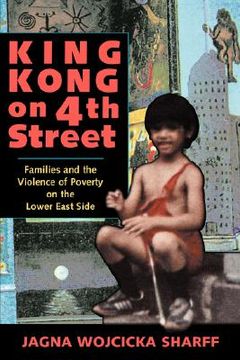 portada king kong on 4th street: families and the violence of poverty on the lower east side (en Inglés)