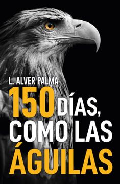 portada 150 DÍAS COMO LAS ÁGUILAS (in Spanish)