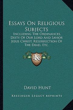 portada essays on religious subjects: including the ordinances, deity of our lord and savior jesus christ, resurrection of the dead, etc.