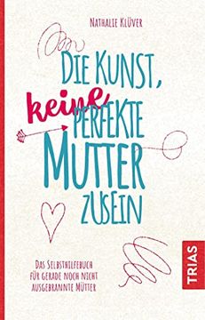portada Die Kunst, Keine Perfekte Mutter zu Sein: Das Selbsthilfebuch für Gerade Noch Nicht Ausgebrannte Mütter (en Alemán)