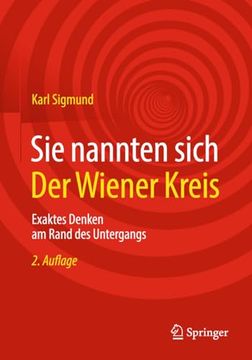 portada Sie Nannten Sich der Wiener Kreis: Exaktes Denken am Rand des Untergangs (en Alemán)