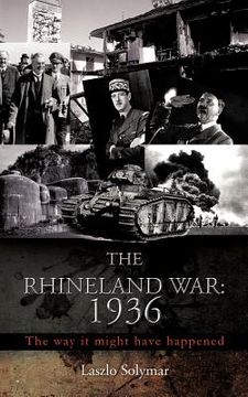 portada the rhineland war: 1936: the way it might have happened (en Inglés)