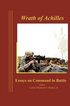 portada wrath of achilles: essays on command in battle (en Inglés)