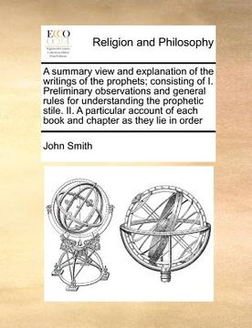 portada a summary view and explanation of the writings of the prophets; consisting of i. preliminary observations and general rules for understanding the pr (en Inglés)