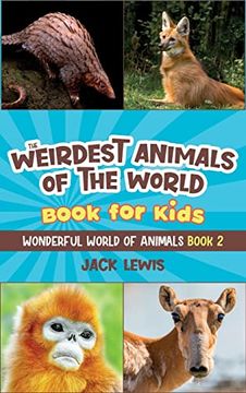 portada The Weirdest Animals of the World Book for Kids: Surprising Photos and Weird Facts About the Strangest Animals on the Planet! (Wonderful World of Animals) (en Inglés)