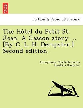 portada the ho tel du petit st. jean. a gascon story ... [by c. l. h. dempster.] second edition. (in English)