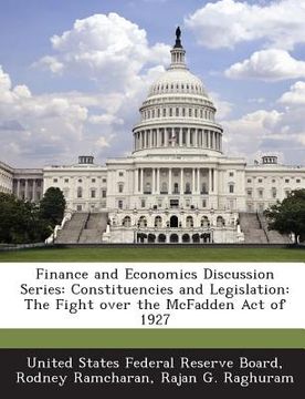 portada Finance and Economics Discussion Series: Constituencies and Legislation: The Fight Over the McFadden Act of 1927